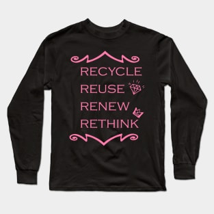 Recycle Reuse Renew Rethink Crisis Environmental Activism Long Sleeve T-Shirt